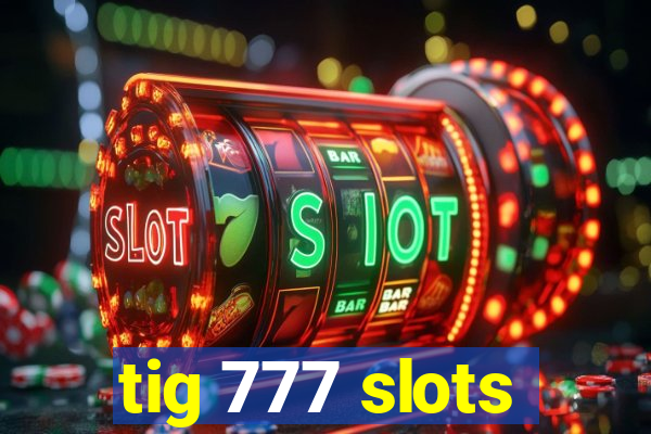 tig 777 slots